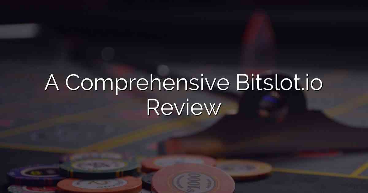 A Comprehensive Bitslot.io Review