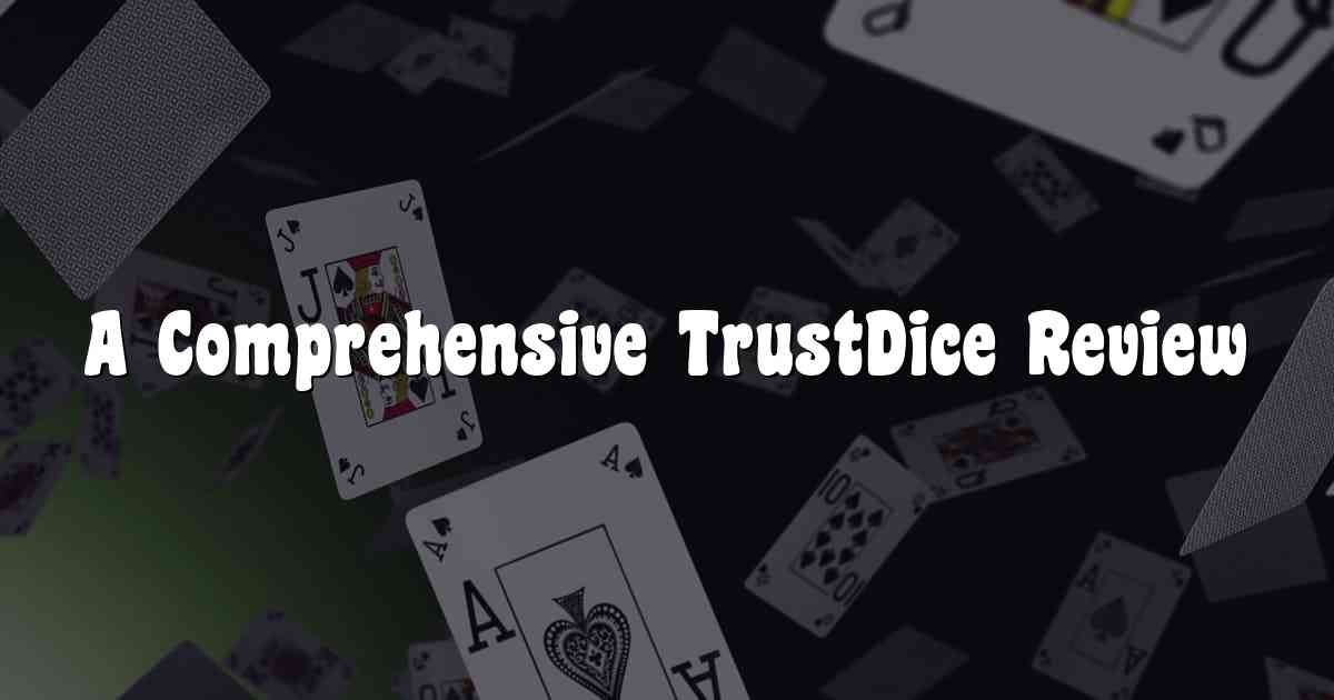 A Comprehensive TrustDice Review
