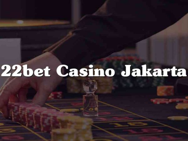 22bet Casino Jakarta
