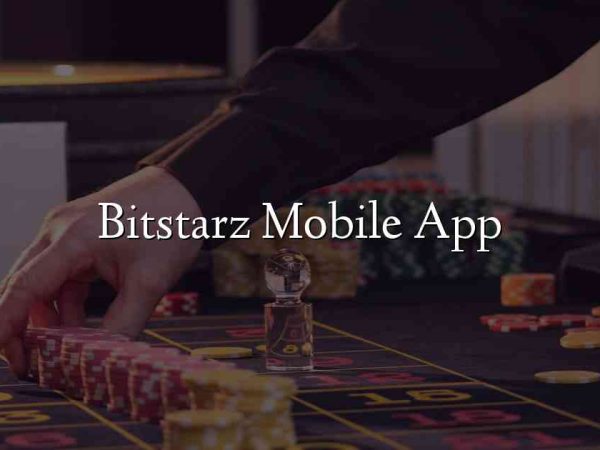 Bitstarz Mobile App