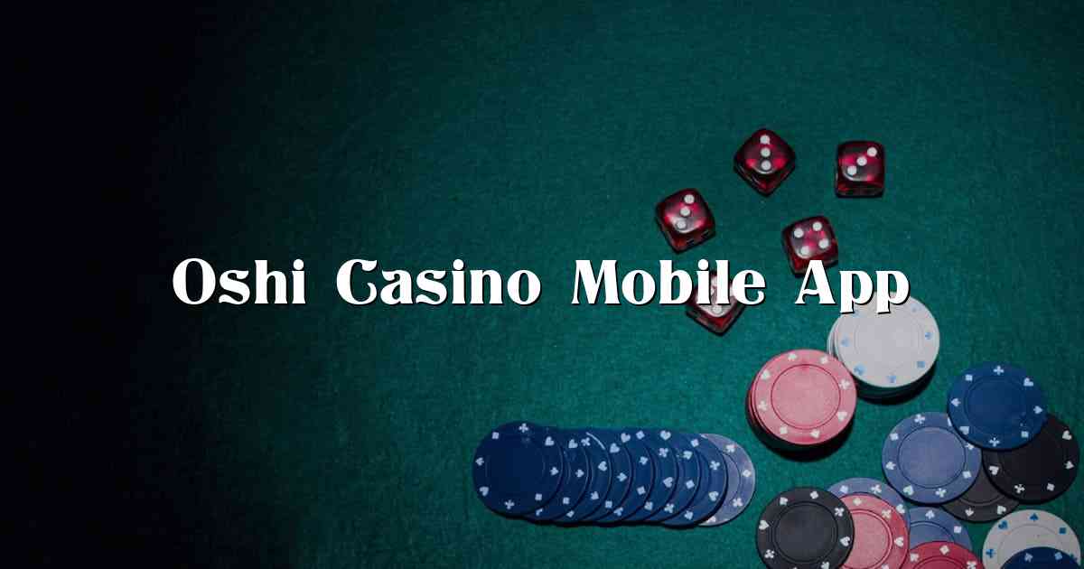 Oshi Casino Mobile App