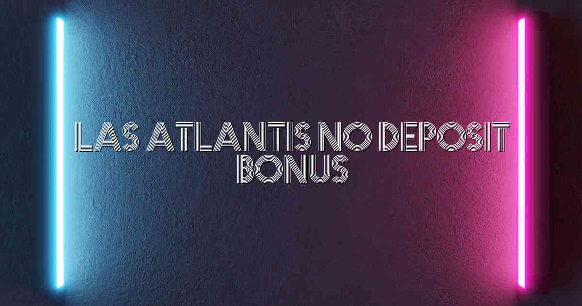 Las Atlantis No Deposit Bonus