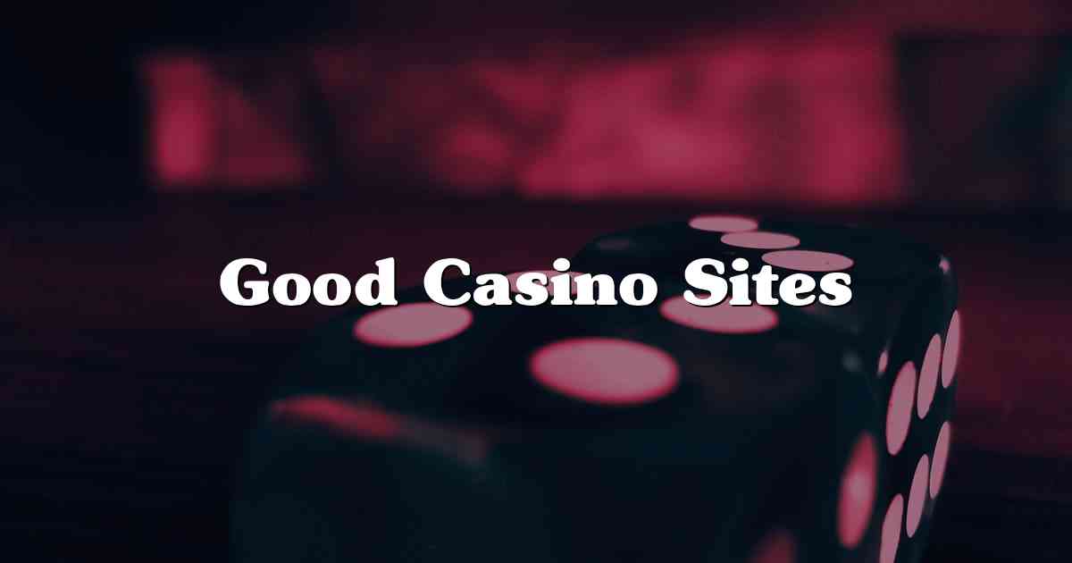 Good Casino Sites