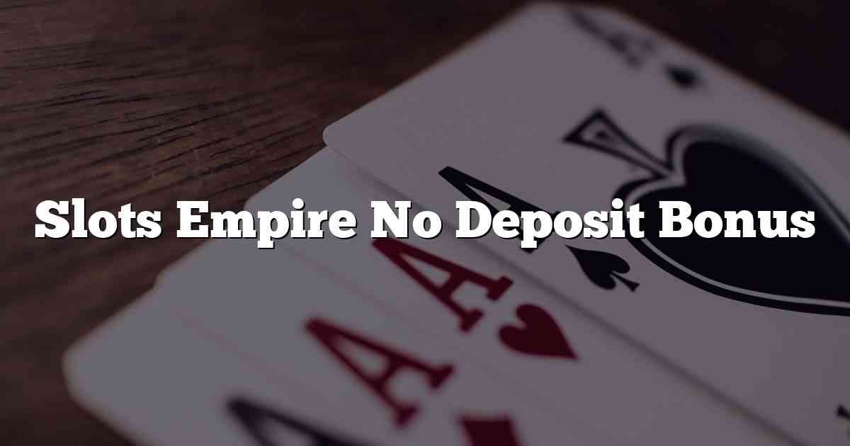 Slots Empire No Deposit Bonus